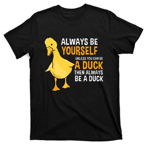 Always Be Yourself Unless You Can Be A Duck For Duck Lover T-Shirt