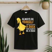 Always Be Yourself Unless You Can Be A Duck For Duck Lover T-Shirt
