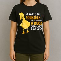 Always Be Yourself Unless You Can Be A Duck For Duck Lover T-Shirt