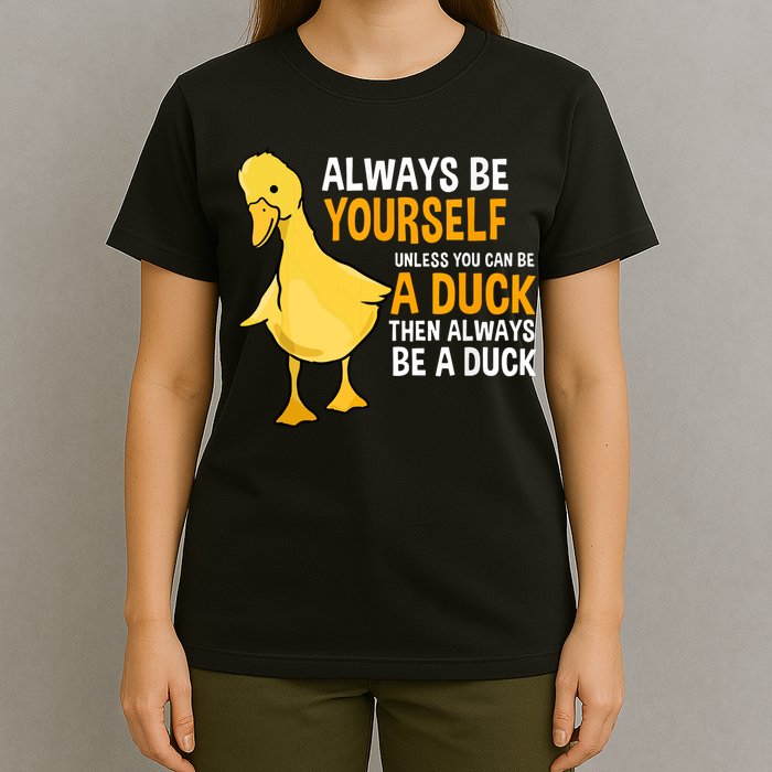 Always Be Yourself Unless You Can Be A Duck For Duck Lover T-Shirt