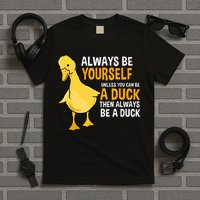 Always Be Yourself Unless You Can Be A Duck For Duck Lover T-Shirt