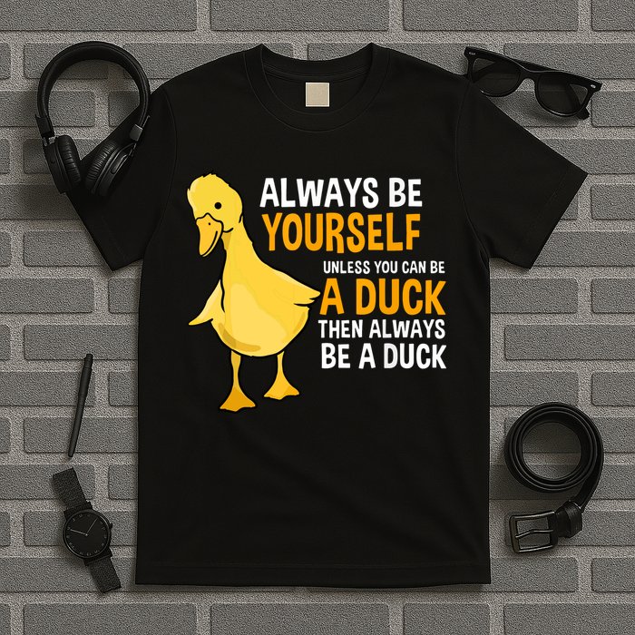 Always Be Yourself Unless You Can Be A Duck For Duck Lover T-Shirt