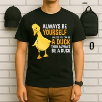 Always Be Yourself Unless You Can Be A Duck For Duck Lover T-Shirt