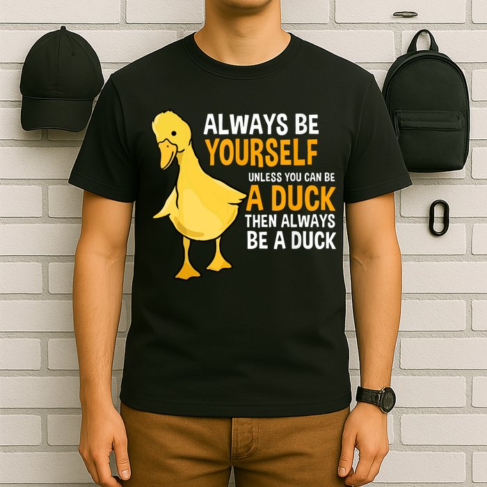 Always Be Yourself Unless You Can Be A Duck For Duck Lover T-Shirt