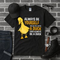 Always Be Yourself Unless You Can Be A Duck For Duck Lover Tall T-Shirt