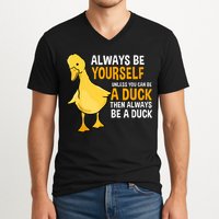 Always Be Yourself Unless You Can Be A Duck For Duck Lover V-Neck T-Shirt