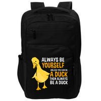 Always Be Yourself Unless You Can Be A Duck For Duck Lover Impact Tech Backpack