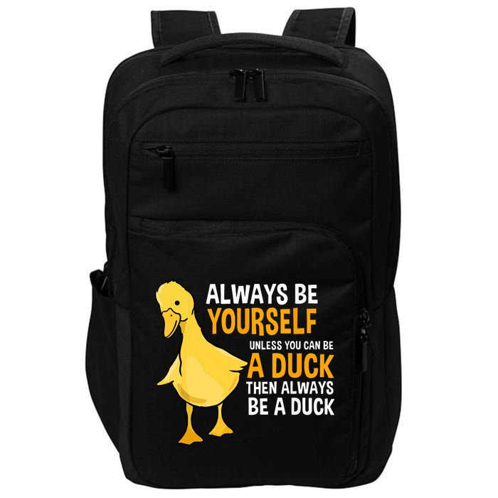 Always Be Yourself Unless You Can Be A Duck For Duck Lover Impact Tech Backpack