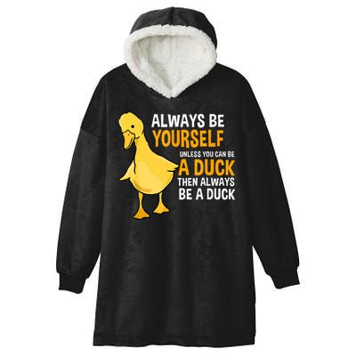 Always Be Yourself Unless You Can Be A Duck For Duck Lover Hooded Wearable Blanket