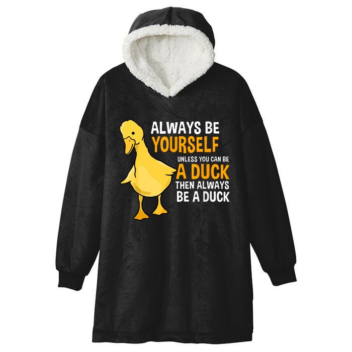 Always Be Yourself Unless You Can Be A Duck For Duck Lover Hooded Wearable Blanket