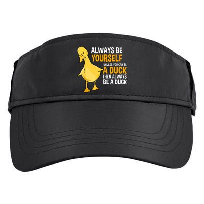 Always Be Yourself Unless You Can Be A Duck For Duck Lover Adult Drive Performance Visor
