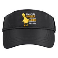 Always Be Yourself Unless You Can Be A Duck For Duck Lover Adult Drive Performance Visor