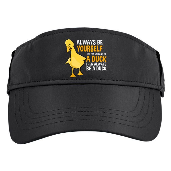Always Be Yourself Unless You Can Be A Duck For Duck Lover Adult Drive Performance Visor