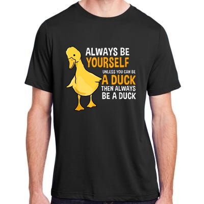 Always Be Yourself Unless You Can Be A Duck For Duck Lover Adult ChromaSoft Performance T-Shirt