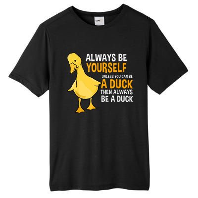 Always Be Yourself Unless You Can Be A Duck For Duck Lover Tall Fusion ChromaSoft Performance T-Shirt