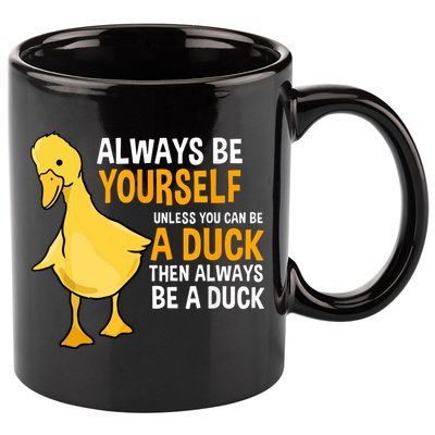 Always Be Yourself Unless You Can Be A Duck For Duck Lover 11oz C Handle Ceramic Mug