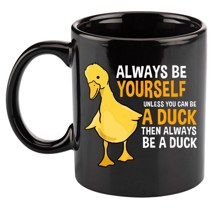 Always Be Yourself Unless You Can Be A Duck For Duck Lover 11oz C Handle Ceramic Mug