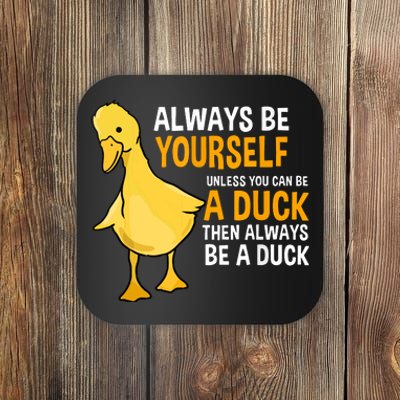 Always Be Yourself Unless You Can Be A Duck For Duck Lover Coaster