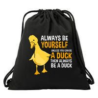 Always Be Yourself Unless You Can Be A Duck For Duck Lover Drawstring Bag