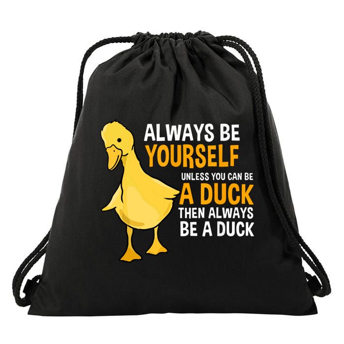 Always Be Yourself Unless You Can Be A Duck For Duck Lover Drawstring Bag