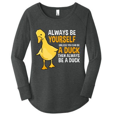 Always Be Yourself Unless You Can Be A Duck For Duck Lover Women's Perfect Tri Tunic Long Sleeve Shirt