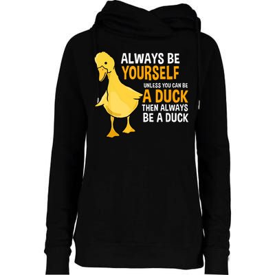Always Be Yourself Unless You Can Be A Duck For Duck Lover Womens Funnel Neck Pullover Hood