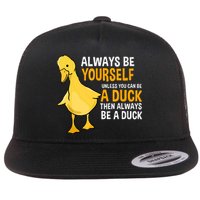 Always Be Yourself Unless You Can Be A Duck For Duck Lover Flat Bill Trucker Hat