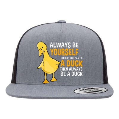 Always Be Yourself Unless You Can Be A Duck For Duck Lover Flat Bill Trucker Hat