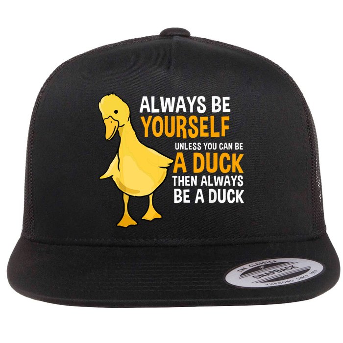Always Be Yourself Unless You Can Be A Duck For Duck Lover Flat Bill Trucker Hat