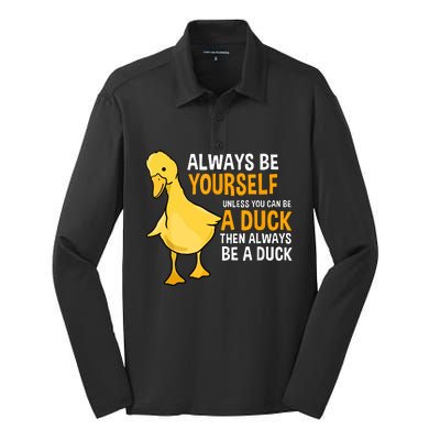 Always Be Yourself Unless You Can Be A Duck For Duck Lover Silk Touch Performance Long Sleeve Polo