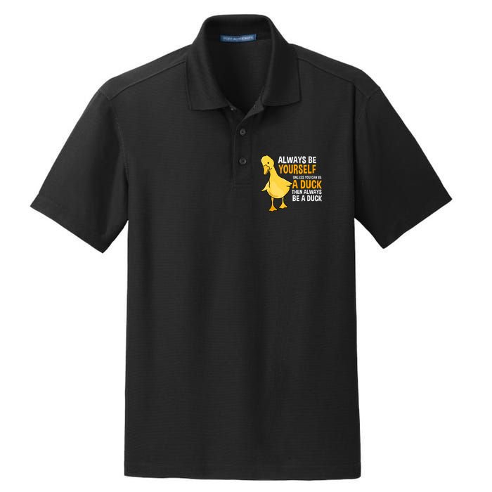 Always Be Yourself Unless You Can Be A Duck For Duck Lover Dry Zone Grid Polo