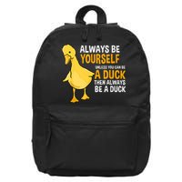 Always Be Yourself Unless You Can Be A Duck For Duck Lover 16 in Basic Backpack