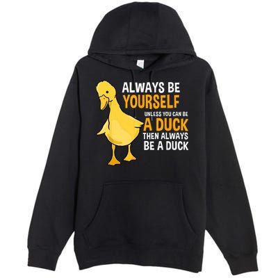 Always Be Yourself Unless You Can Be A Duck For Duck Lover Premium Pullover Hoodie