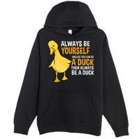Always Be Yourself Unless You Can Be A Duck For Duck Lover Premium Pullover Hoodie