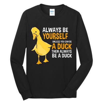 Always Be Yourself Unless You Can Be A Duck For Duck Lover Tall Long Sleeve T-Shirt