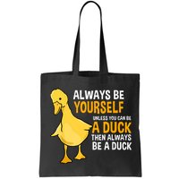 Always Be Yourself Unless You Can Be A Duck For Duck Lover Bag