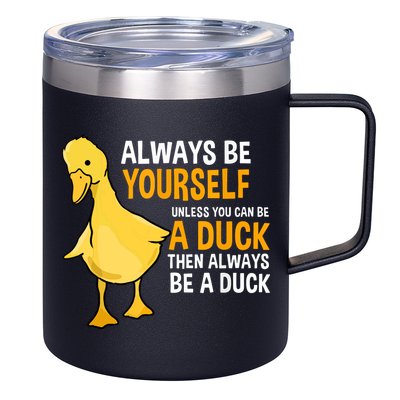 Always Be Yourself Unless You Can Be A Duck For Duck Lover 12oz Stainless Steel Coffee Mug