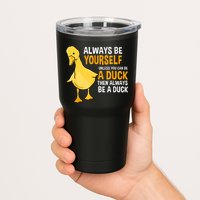 Always Be Yourself Unless You Can Be A Duck For Duck Lover Tumbler