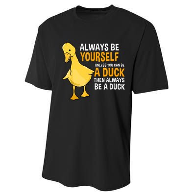 Always Be Yourself Unless You Can Be A Duck For Duck Lover Performance Sprint T-Shirt