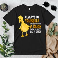 Always Be Yourself Unless You Can Be A Duck For Duck Lover Premium T-Shirt