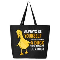 Always Be Yourself Unless You Can Be A Duck For Duck Lover 25L Jumbo Tote