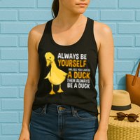 Always Be Yourself Unless You Can Be A Duck For Duck Lover Womens Tank Top