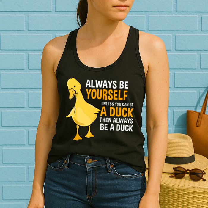 Always Be Yourself Unless You Can Be A Duck For Duck Lover Womens Tank Top