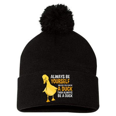 Always Be Yourself Unless You Can Be A Duck For Duck Lover Pom Pom 12in Knit Beanie
