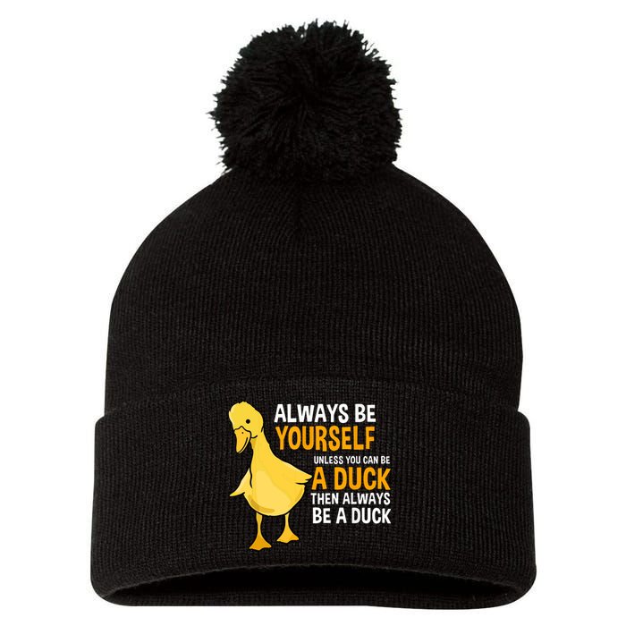 Always Be Yourself Unless You Can Be A Duck For Duck Lover Pom Pom 12in Knit Beanie
