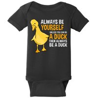 Always Be Yourself Unless You Can Be A Duck For Duck Lover Baby Bodysuit