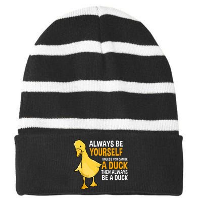 Always Be Yourself Unless You Can Be A Duck For Duck Lover Striped Beanie with Solid Band