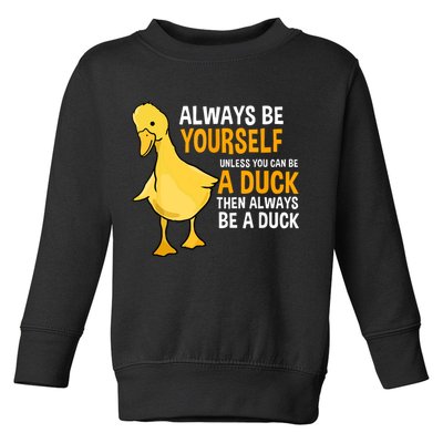 Always Be Yourself Unless You Can Be A Duck For Duck Lover Toddler Sweatshirt
