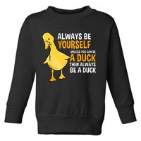 Always Be Yourself Unless You Can Be A Duck For Duck Lover Toddler Sweatshirt