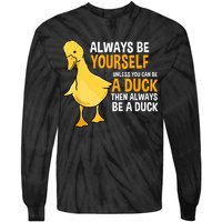 Always Be Yourself Unless You Can Be A Duck For Duck Lover Tie-Dye Long Sleeve Shirt